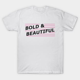 Bold and beautiful T-Shirt